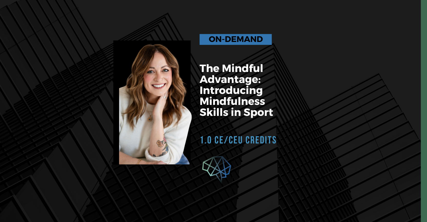 On-demand. The mindful advantage: Introducing mindfulness skills in sport. 1.0 CE/CEU credits.