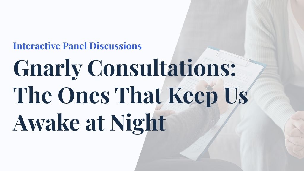 Product image for Interactive Panel Discussions - Gnarly Consultations: The Ones That Keep Us Awake at Night 