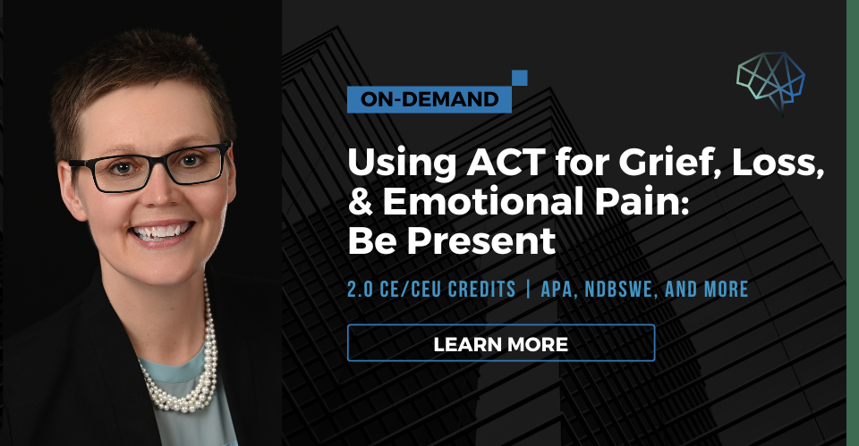 Webinar. Using ACT for grief, loss, and emotional pain: Be present. 2.0CE/CEU credits. Multiple CE approvals. Learn more.