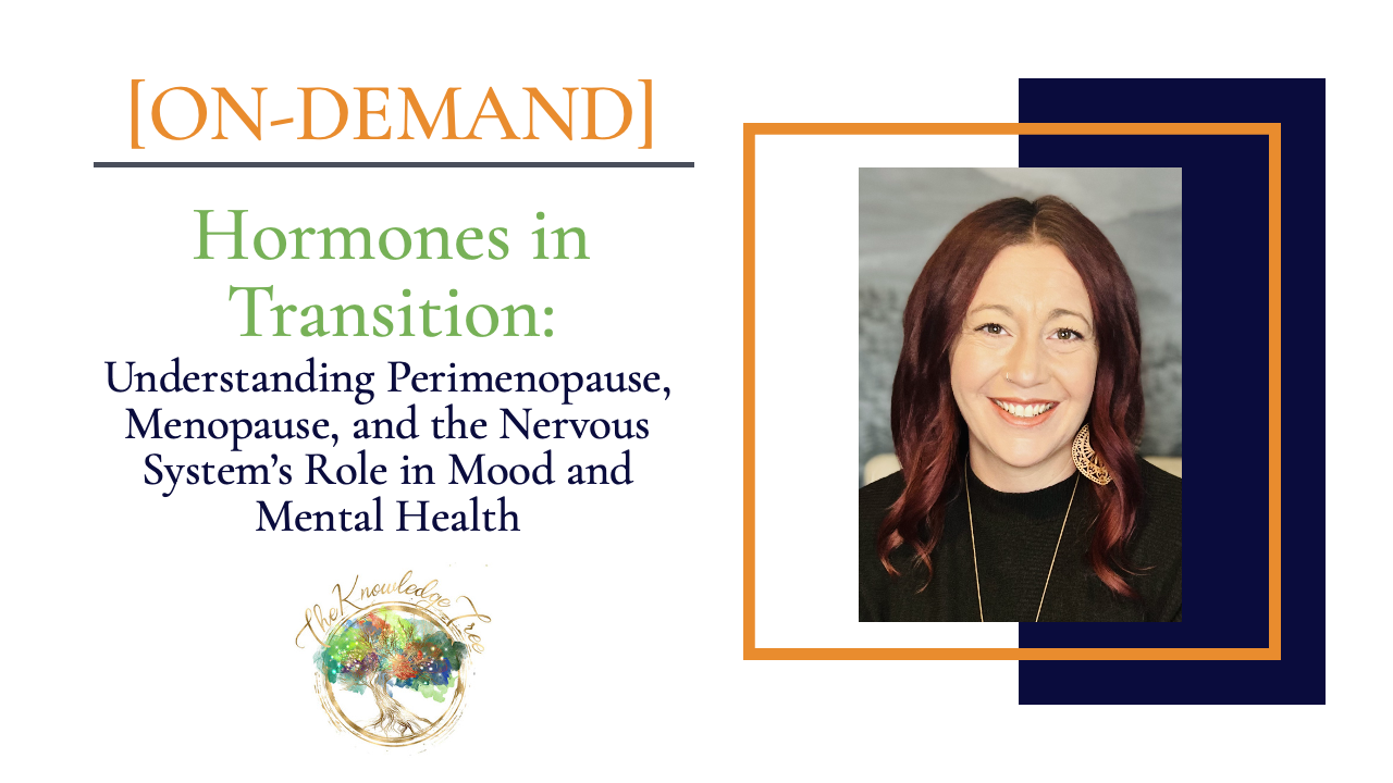 Hormones in Transition: Understanding Perimenopause, Menopause, and the Nervous System’s Role in Mood and Mental Health On-Demand CE Webinar for therapists, counselors, psychologists, social workers, marriage and family therapists