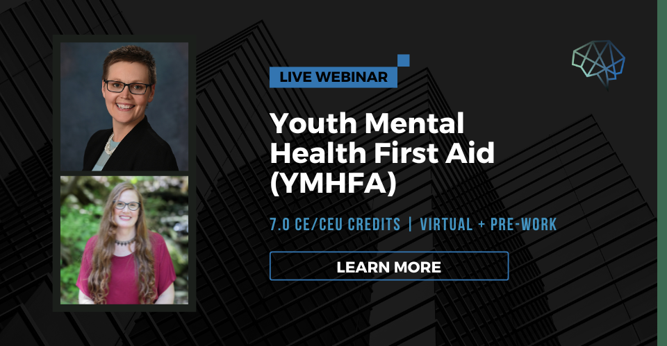 Live webinar. Youth mental health first aid (YMHFA) for healthcare professionals. 7.0 CE/CEU credits.