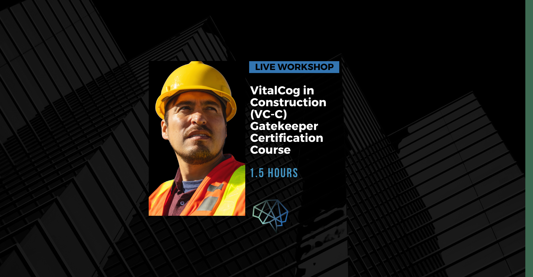Live workshop. VitalCog in Construction (VC-C) gatekeeper certification course. 1.5 hours.