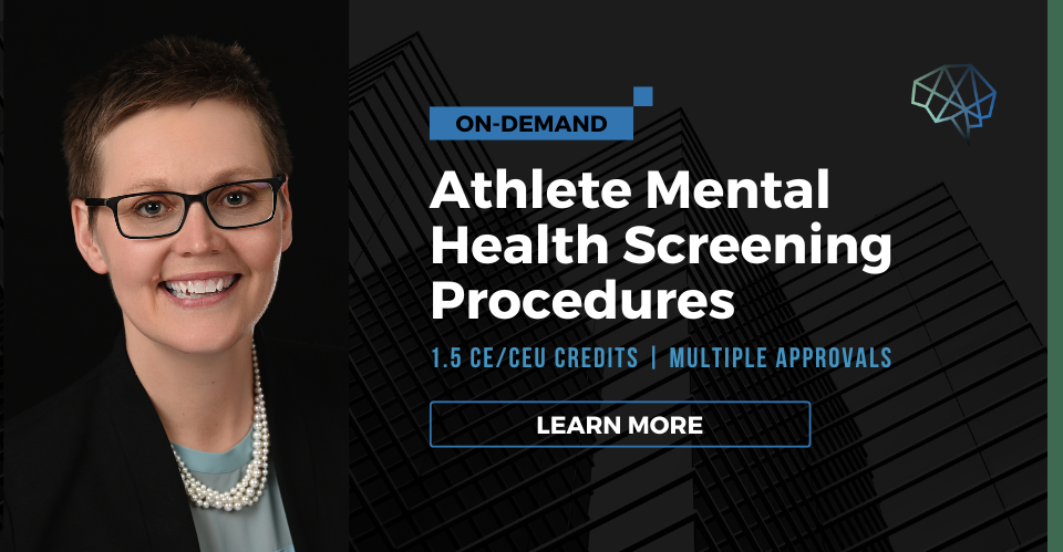 Webinar. Athlete mental health screening procedures. 1.5 CE/CEU credits. Multiple CE approvals. Learn more.