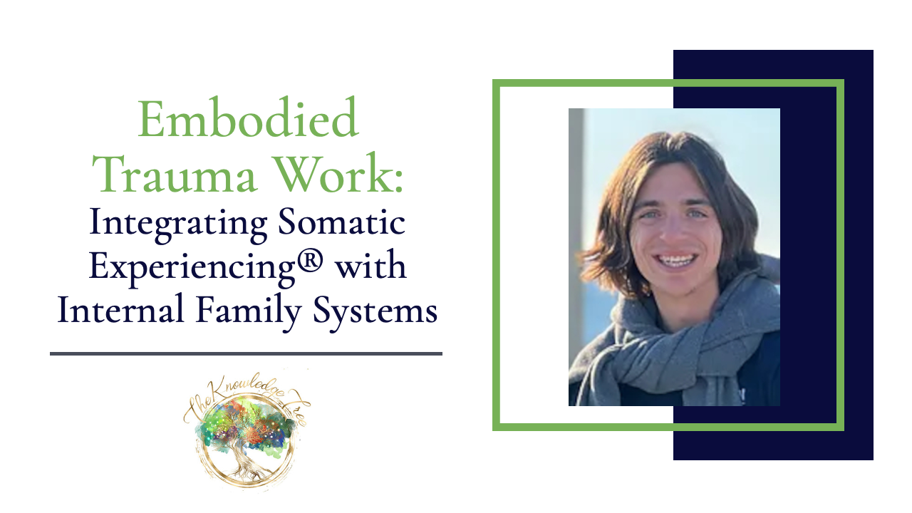 Embodied Trauma Work: Integrating Somatic Experiencing® with Internal Family Systems CE Webinar for therapists, counselors, psychologists, social workers, marriage and family therapists