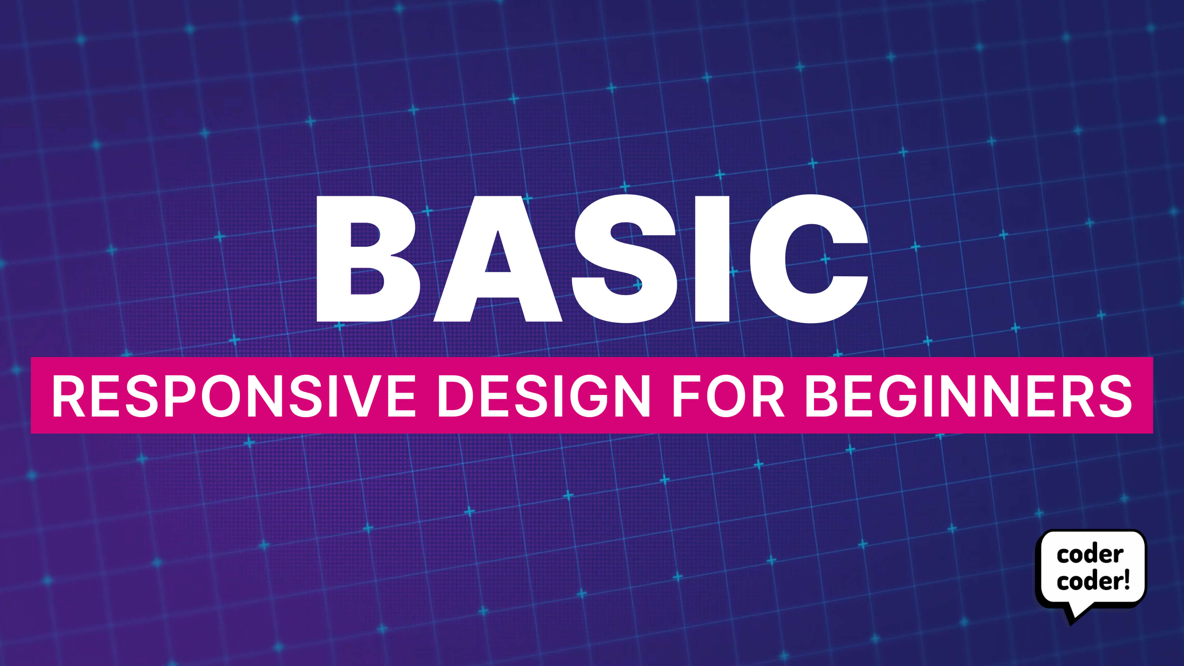 (OLD) BASIC Course | Responsive Design for Beginners | Coder Coder
