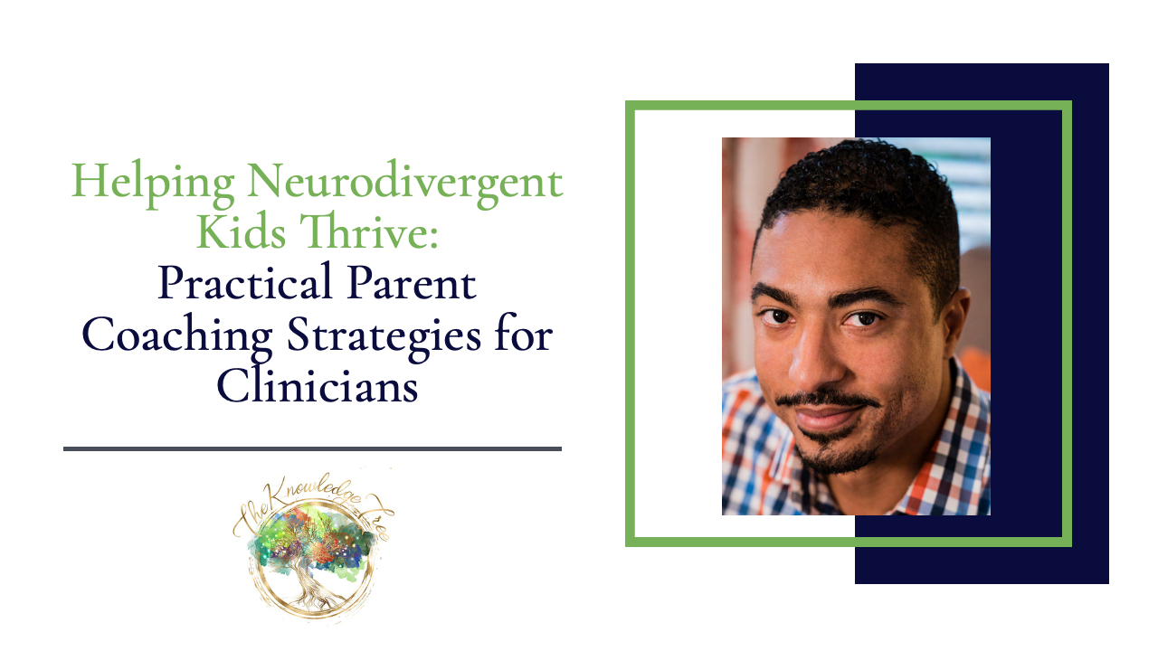 Helping Neurodivergent Kids Thrive: Practical Parent Coaching Strategies for Clinicians CE Webinar for therapists, counselors, psychologists, social workers, marriage and family therapists