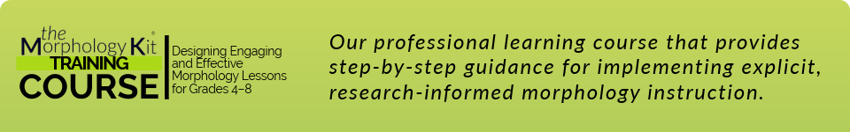 Designing Engaging and Effective Morphology Lessons for Grades 4-8