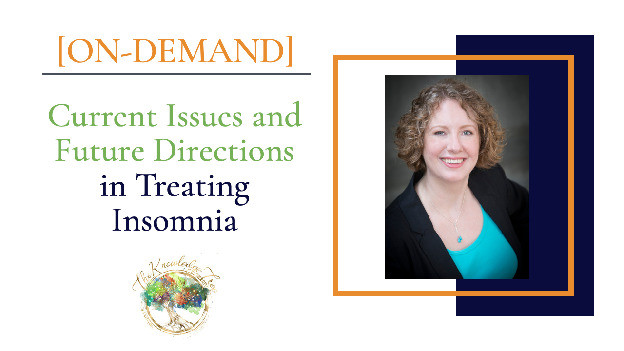 Current Issues and Future Directions in Treating Insomnia On-Demand CE Webinar for therapists, counselors, psychologists, social workers, marriage and family therapists
