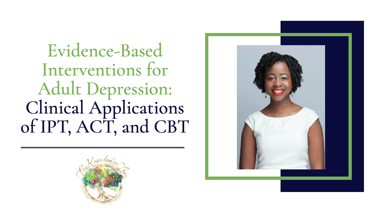 Evidence-Based Interventions for Adult Depression: Clinical Applications of IPT, ACT, and CBT CE Webinar for therapists, counselors, psychologists, social workers, marriage and family therapists