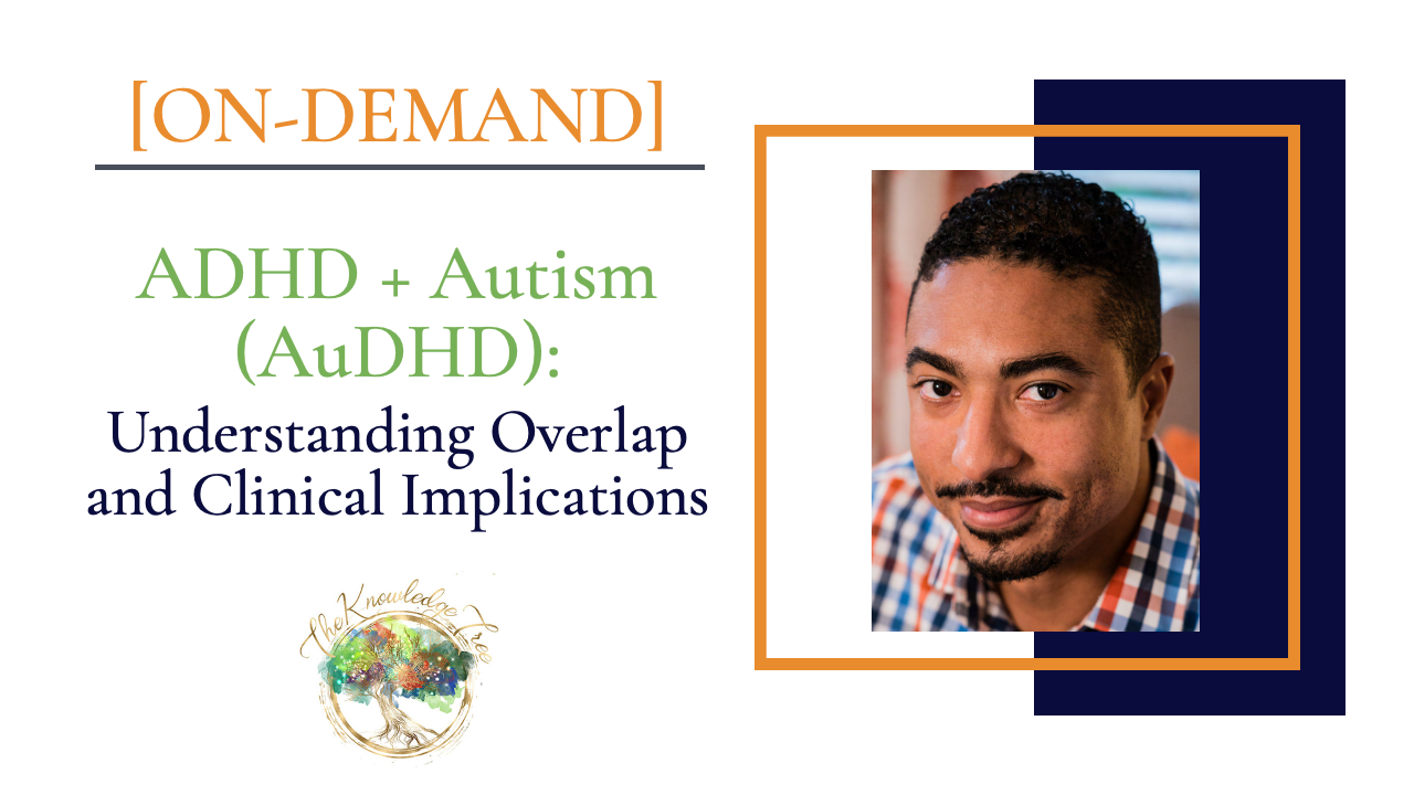 ADHD + Autism (AuDHD): Understanding Overlap and Clinical Implications On-Demand CE Webinar for therapists, counselors, psychologists, social workers, marriage and family therapists