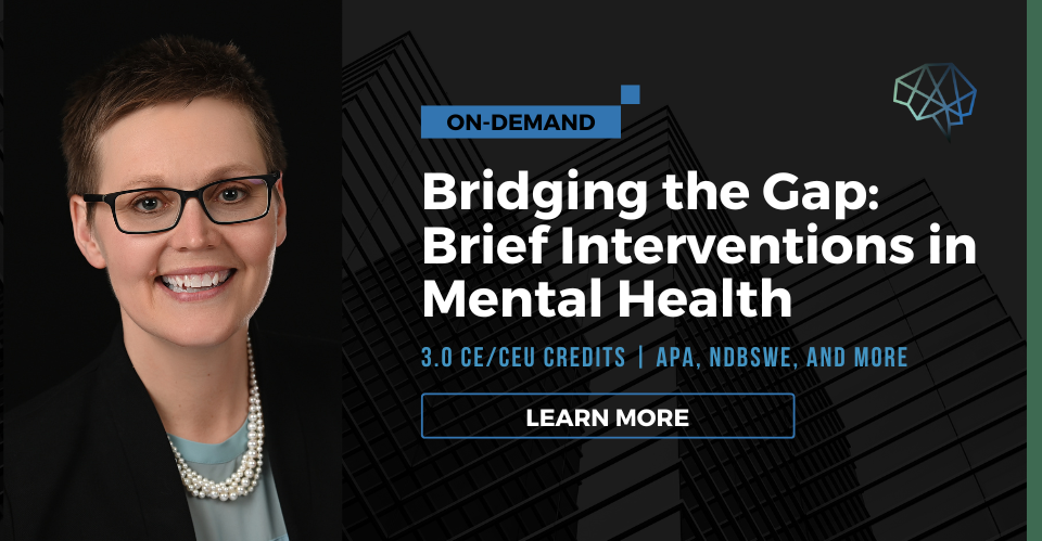 Webinar. Bridging the gap: Brief interventions in mental health. 3.0 CE/CEU credits. Multiple CE approvals. Learn more.