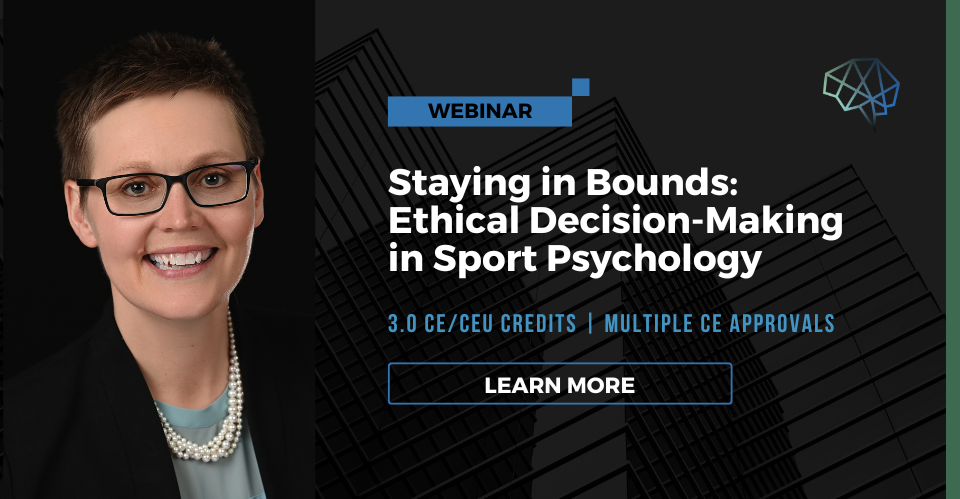 Webinar. Saying in bounds: Ethical decision-making in sport psychology. 3.0 CE/CEU credits. Multiple CE approvals. Learn more.