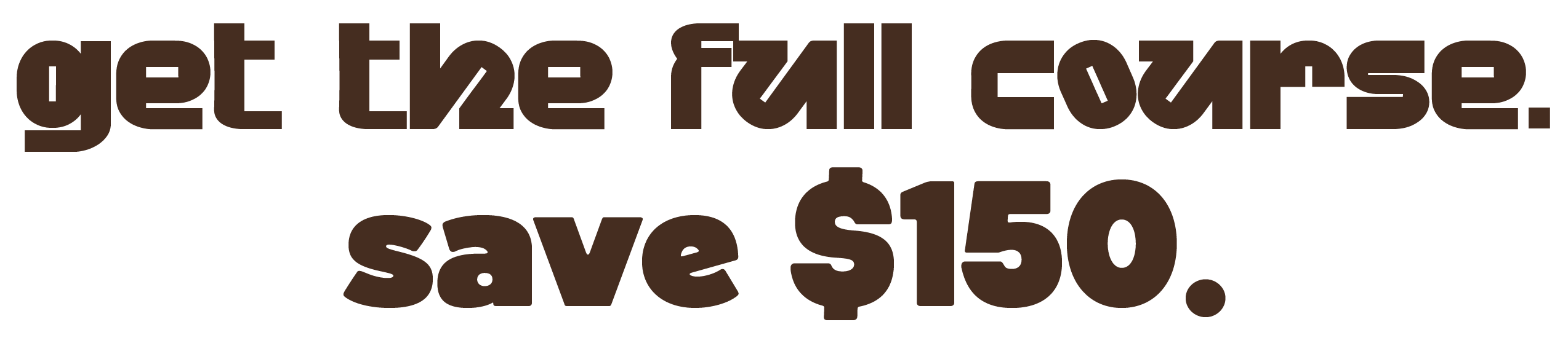 Get the full course. Save $150.