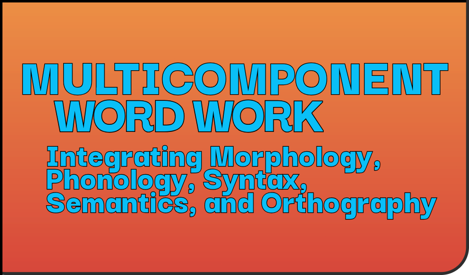 Product image for Multicomponent Word Work: Integrating Morphology, Phonology, Syntax, Semantics and Orthography