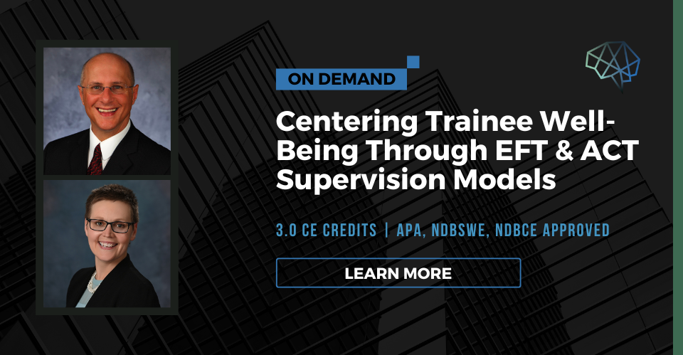 Webinar. Centering trainee well-being through EFT and ACT supervision models CE/CEU credits. Multiple CE approvals. Learn more.