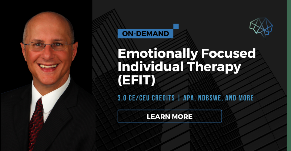 Webinar. Emotionally Focused Individual Therapy (EFIT). 3.0 CE/CEU credits. Multiple CE approvals. Learn more.