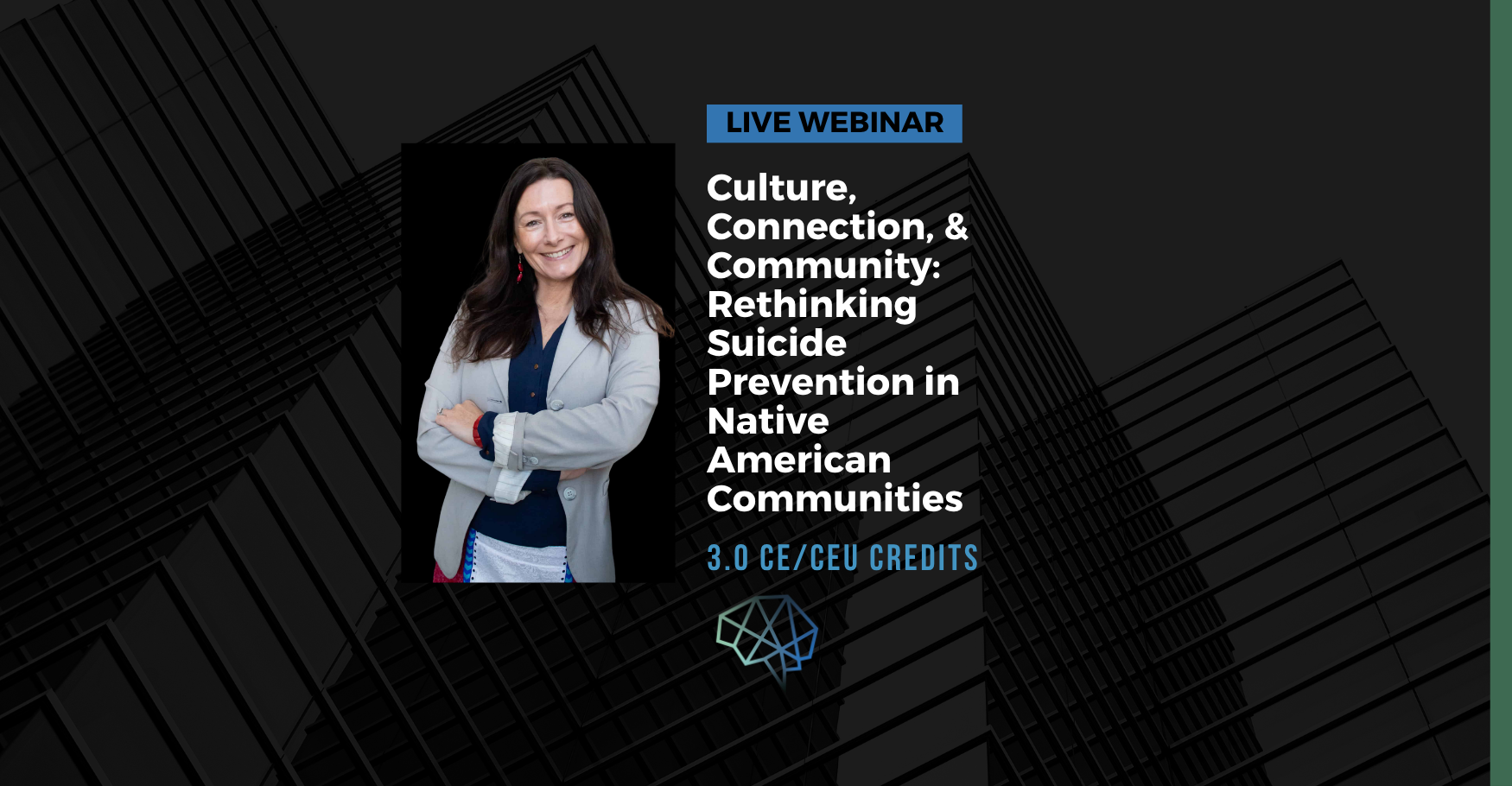 Live webinar. Culture, connection, and community: Rethinking suicide prevention in Native American communities. 3.0 CE/CEU credits.