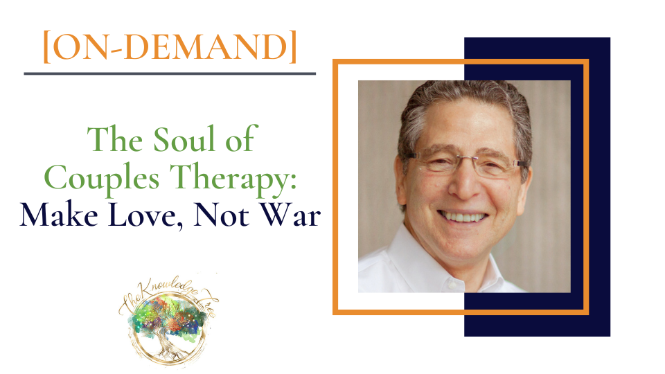 The Soul of Couples Therapy: Make Love, Not War On-Demand CE Webinar for therapists, counselors, psychologists, social workers, marriage and family therapists