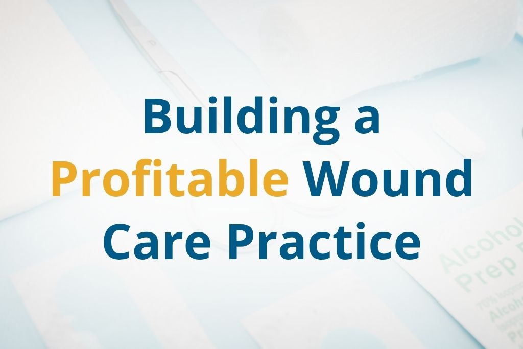Product image for Building a Profitable Wound Care Practice - Clinical Essentials, Documentation & Business Training for Nurse Practitioners
