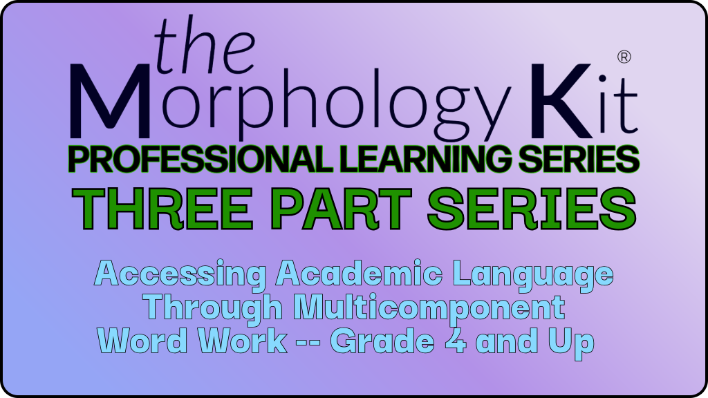 Accessing Academic Language Through Multicomponent Word Work -- Grade 4 and Up