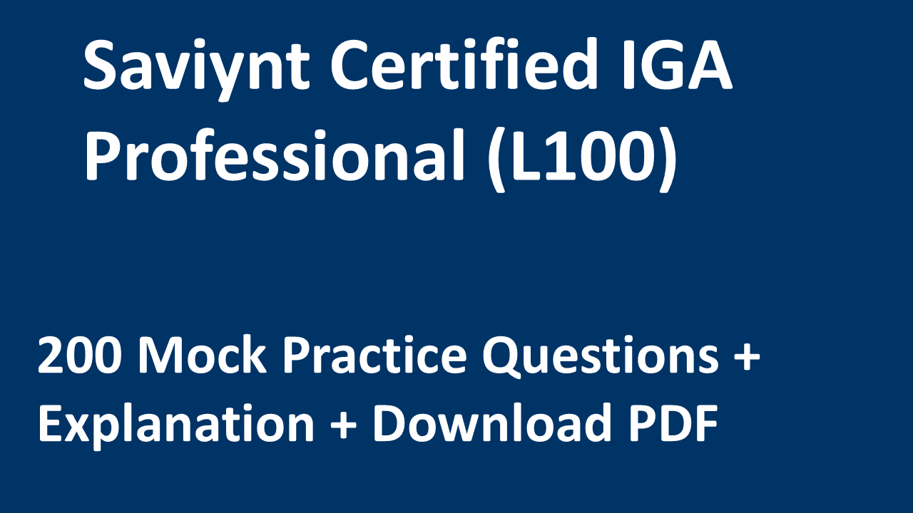 Product image for Saviynt Certified IGA Professional (L100) – 200 Practice Questions + Explanations + PDF