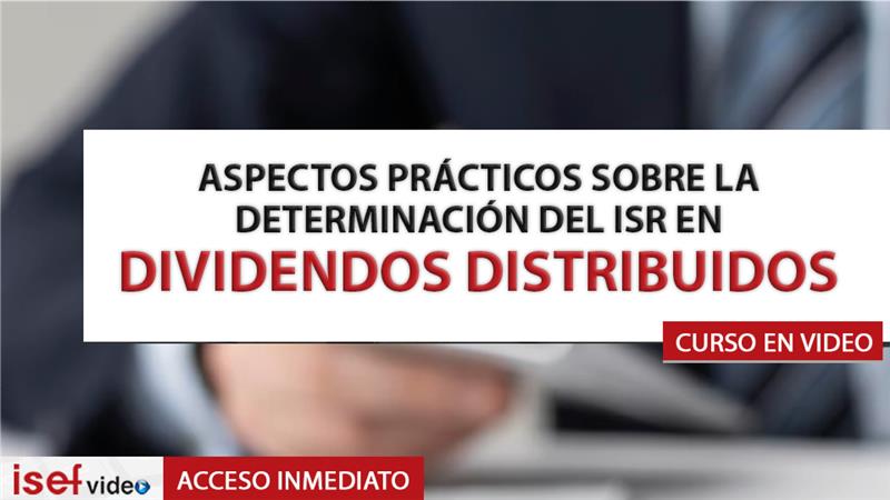 Imagen de producto para ASPECTOS PRÁCTICOS SOBRE LA DETERMINACIÓN DEL ISR EN DIVIDENDOS DISTRIBUIDOS