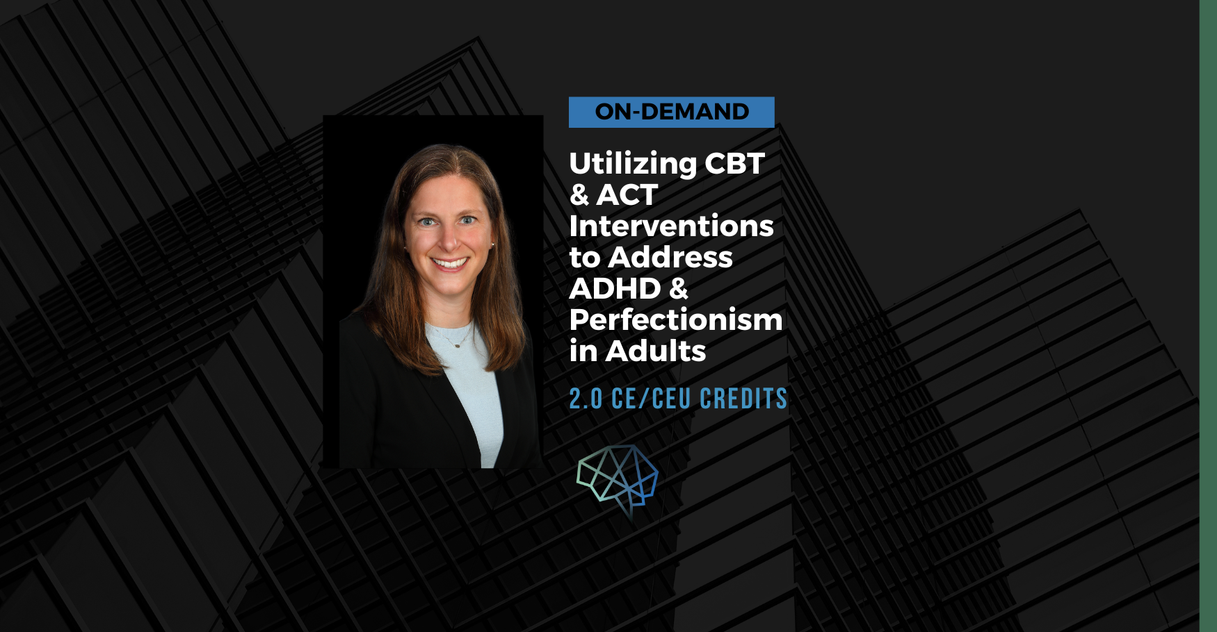 On-demand. Utilizing CBT and ACT interventions to address ADHD and perfectionism in adults. 2.0 CE/CEU credits.