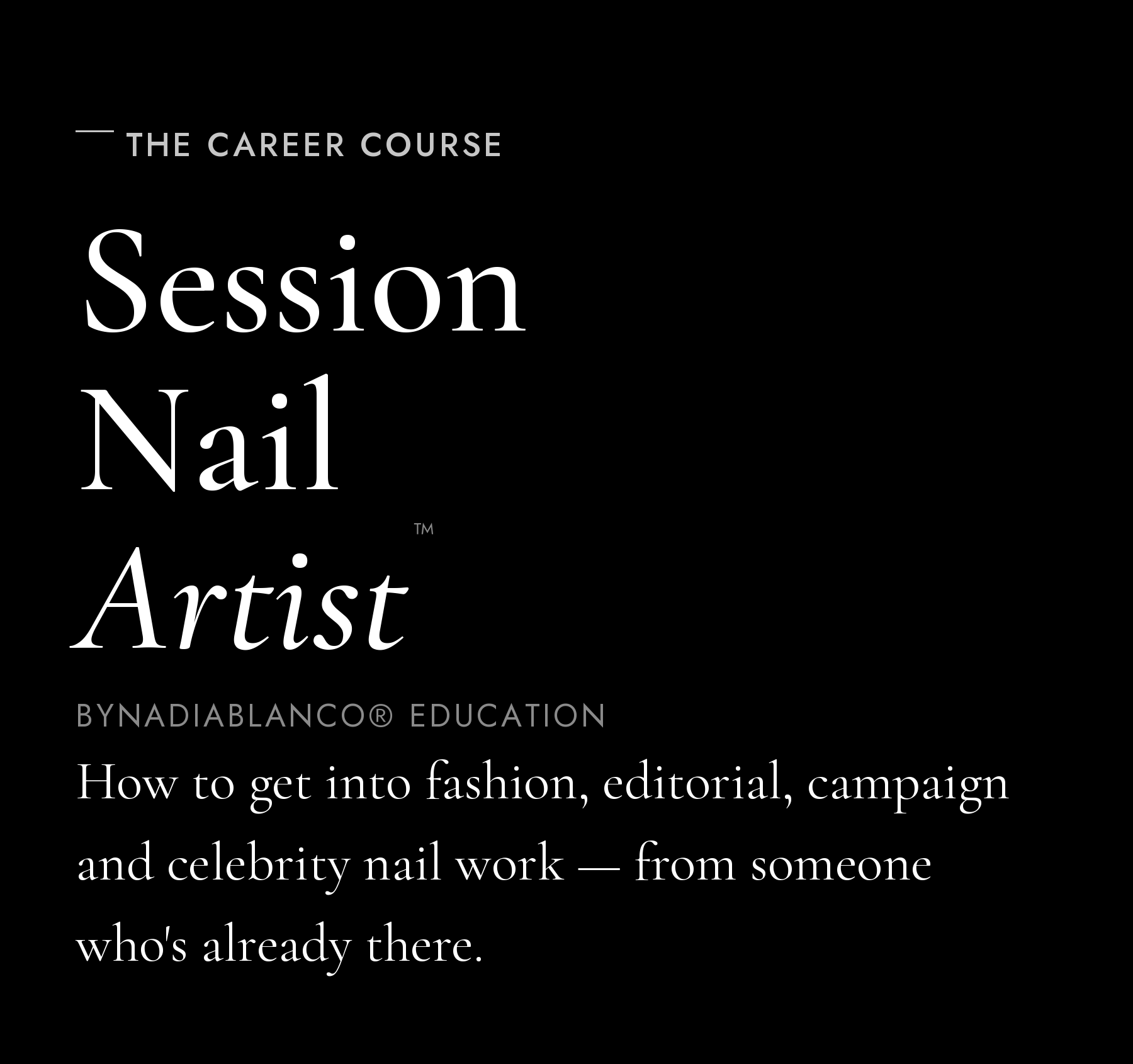 Session Nail Artist™ — the career course by byNadiaBlanco® Education. How to get into fashion, editorial, campaign and celebrity nail work, from someone whos already there.
