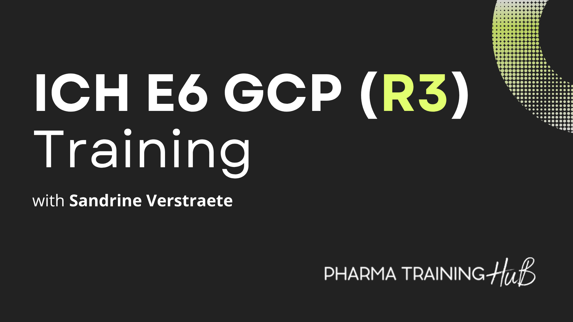 ICH E6 GCP (R3) Training | PharmaTrainingHub.com