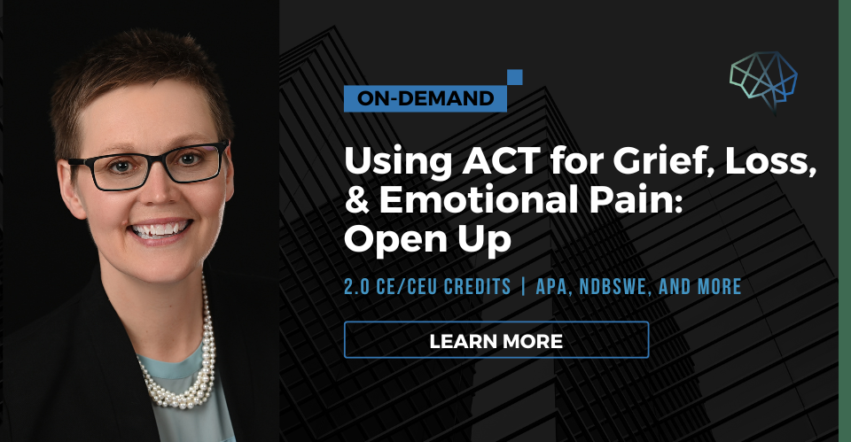 Webinar. Using ACT for grief, loss, and emotional pain: Open up. 2.0 CE/CEU credits. Multiple CE approvals. Learn more.