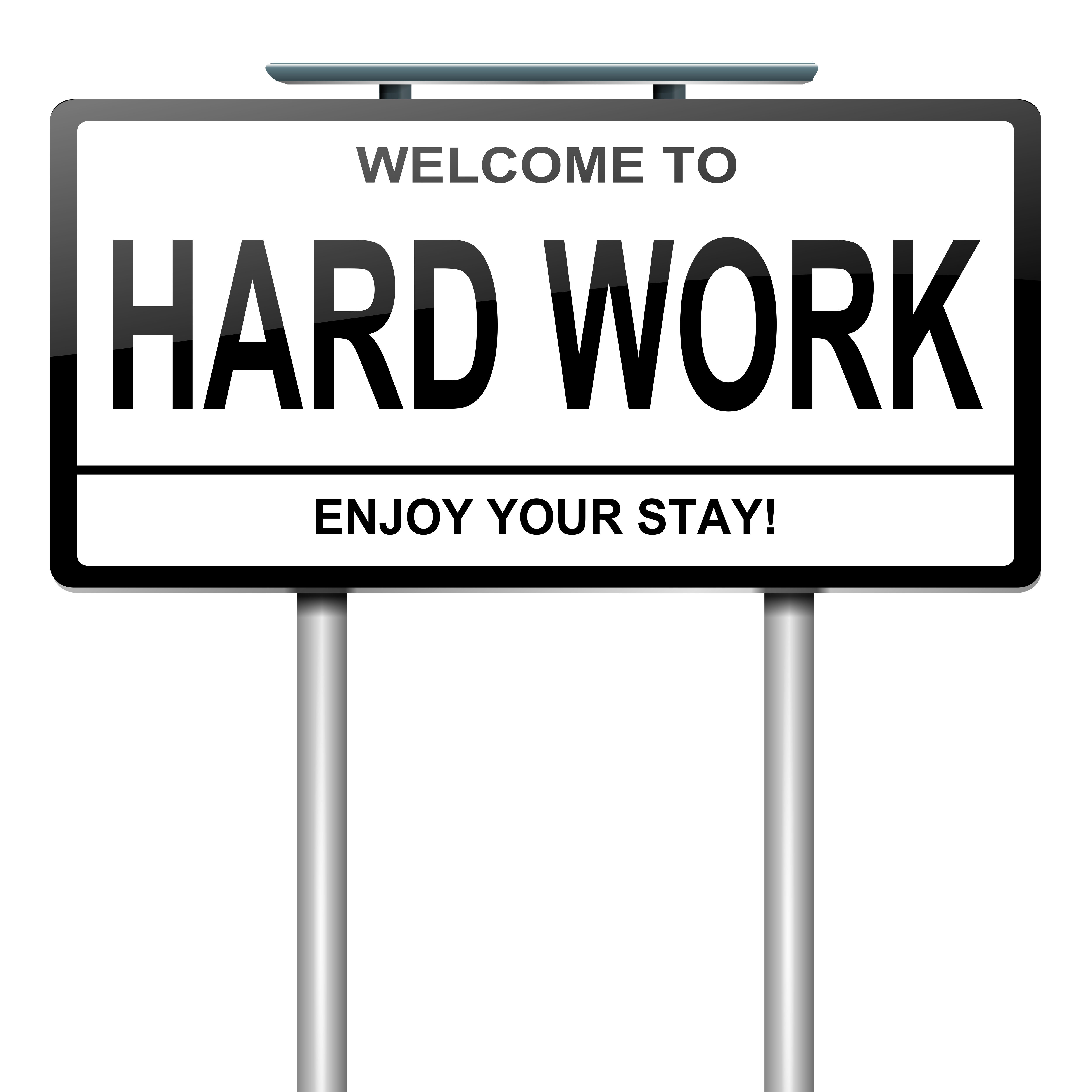 Lighthearted image of a sign that says welcome to hard work. Enjoy your stay!