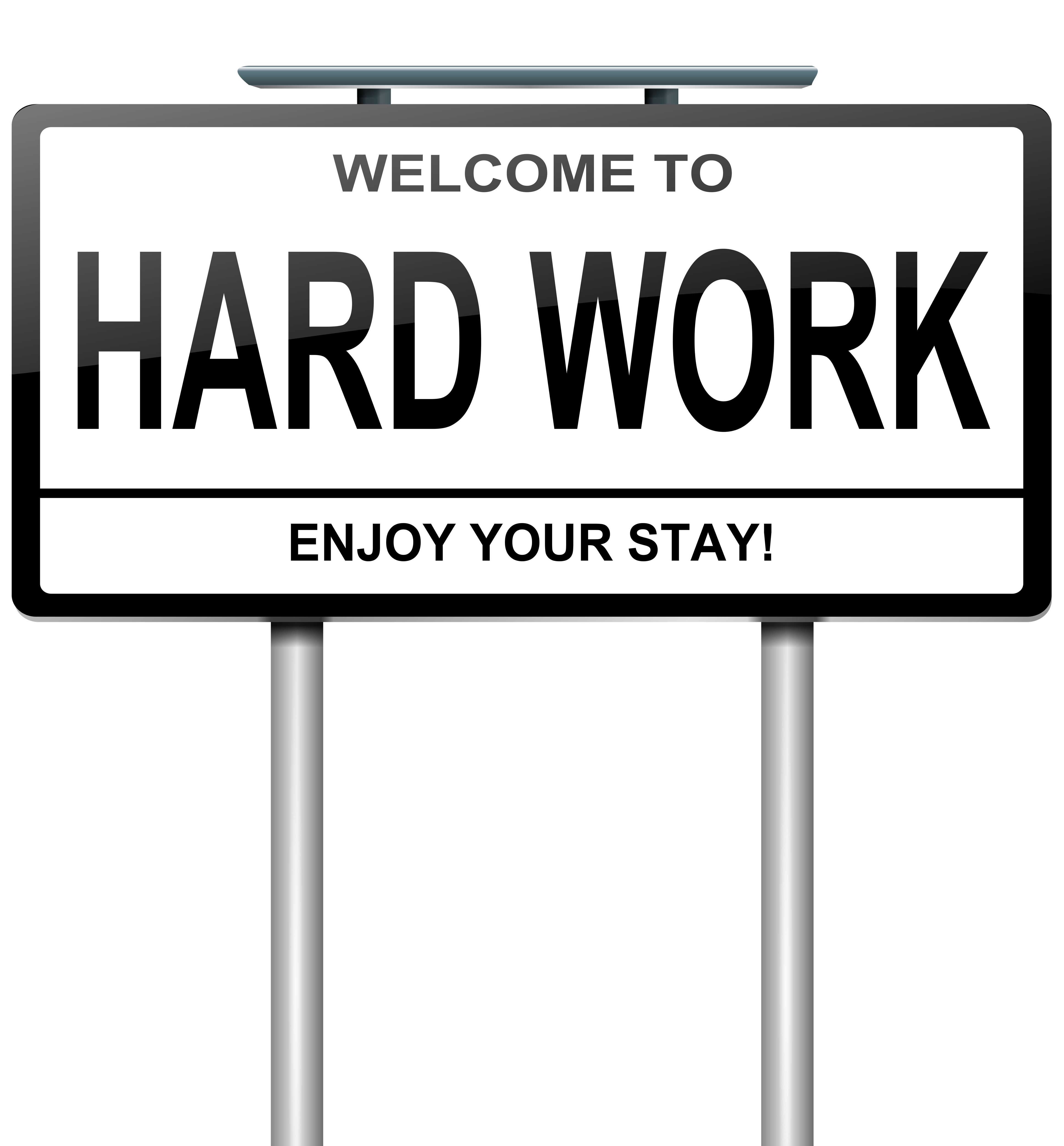 Lighthearted image of a sign that says welcome to hard work. Enjoy your stay!
