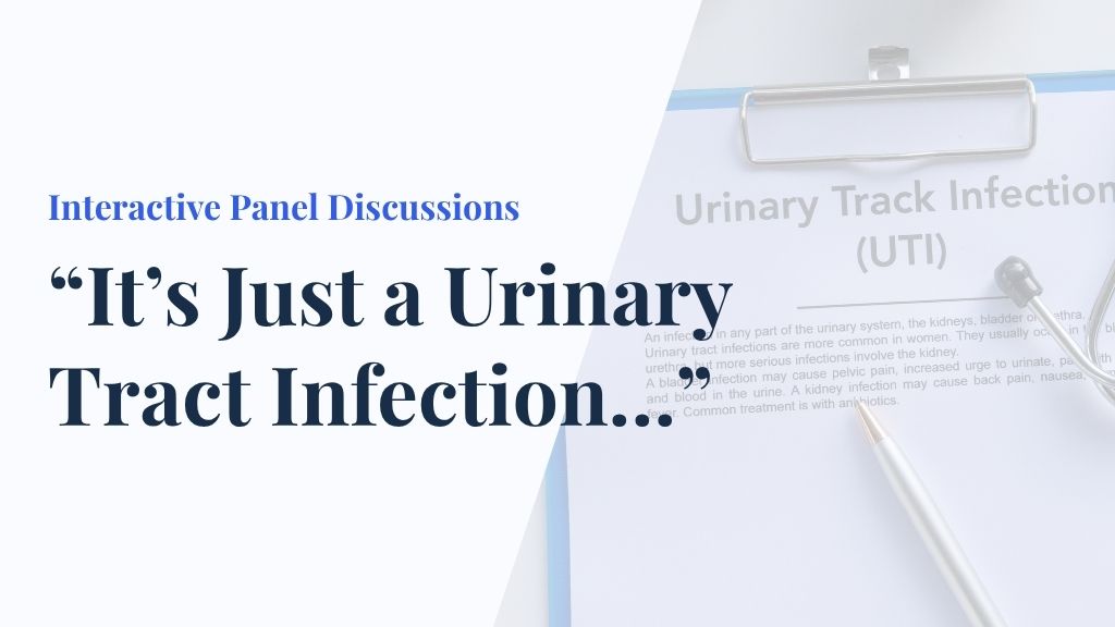 Product image for Interactive Panel Discussions - "It's Just a Urinary Tract Infection…"