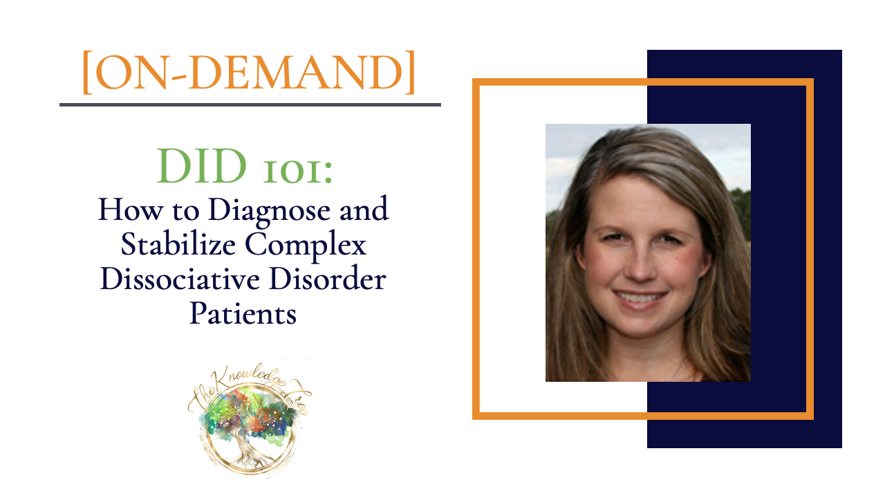 DID 101: How to Diagnose and Stabilize Complex Dissociative Disorder Patients On-Demand CE Webinar for therapists, counselors, psychologists, social workers, marriage and family therapists