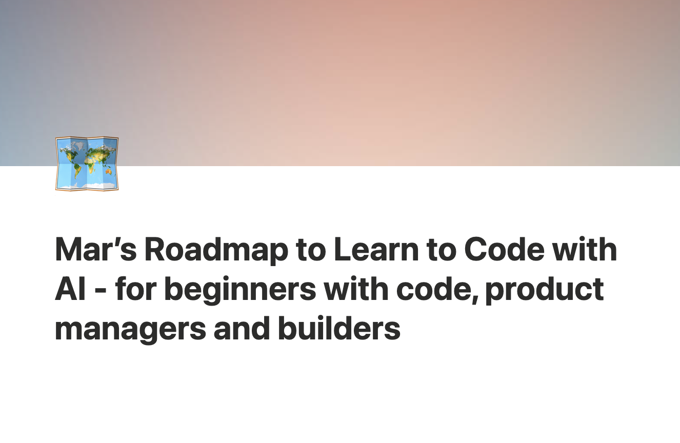 Product image for Mar’s Roadmap to Learn to Code with AI - for beginners with code, product managers and builders