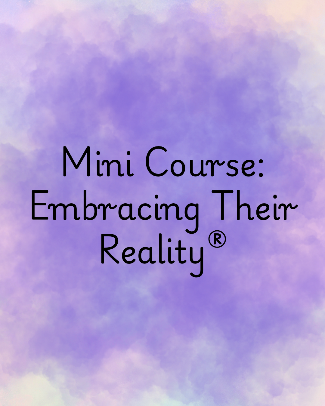 Product image for Mini Course: All About Embracing Their Reality™