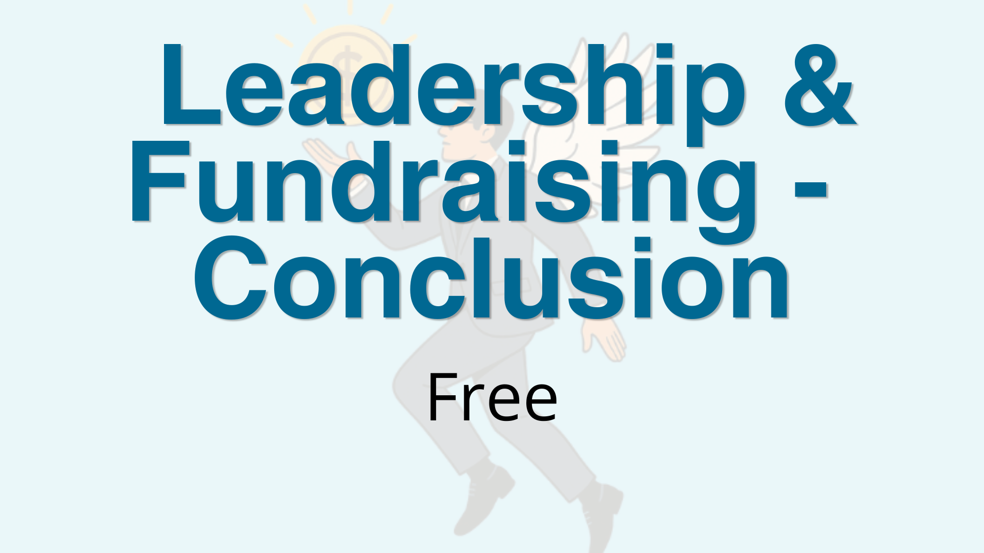 Leadership & Fundraising Conclusion