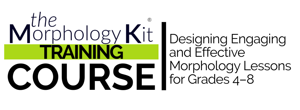 The Morphology Kit® Training Course: Designing Engaging and Effective Morphology Lessons for Grades 4-8