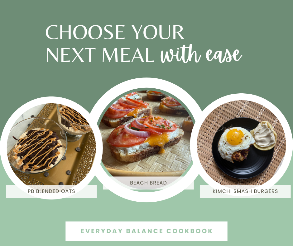 choose your next meal with ease - PB blended oats - beach bread - kimchi smash burgers - everyday balance cookbook with example photos on green background