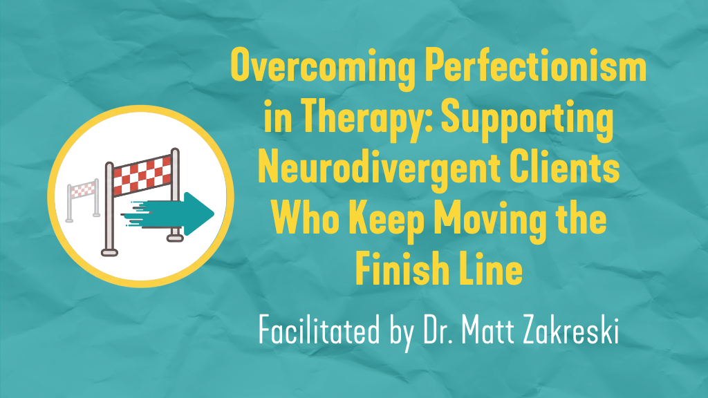 Product image for Overcoming Perfectionism in Therapy: Supporting Neurodivergent Clients Who Keep Moving the Finish Line