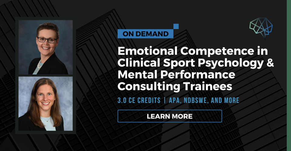 Webinar. Emotional competence in clinical sport psychology and mental performance consulting trainees. 3.0 CE/CEU credits. Multiple CE approvals. Learn more.