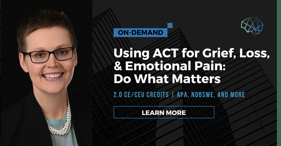 Webinar. Using ACT for grief, loss, and emotional pain: Do what matters. 2.0 CE/CEU credits. Multiple CE approvals. Learn more.
