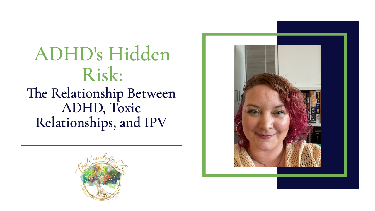 ADHD's Hidden Risk: The Relationship Between ADHD, Toxic Relationships, and IPV CE Webinar for therapists, counselors, psychologists, social workers, marriage and family therapists