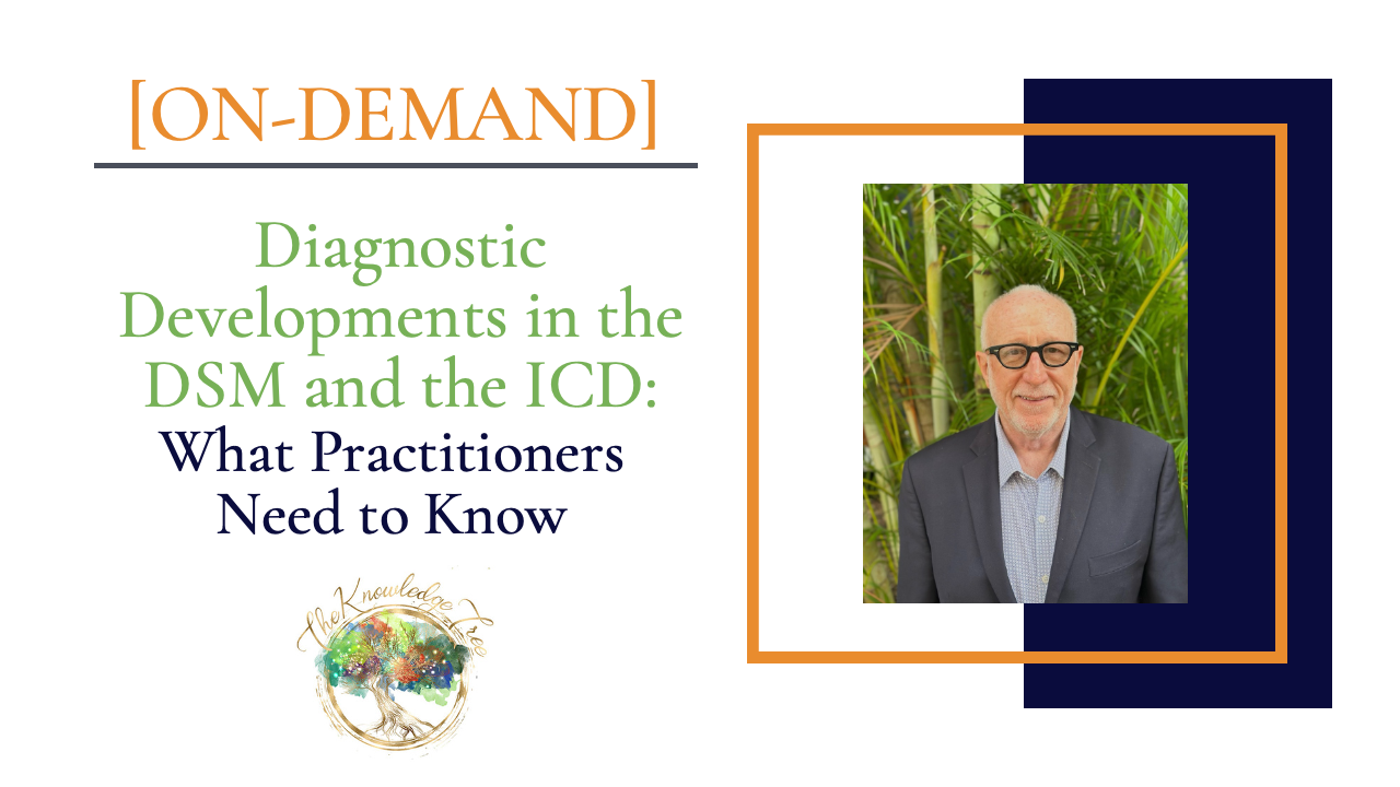 Diagnostic Developments in the DSM and the ICD: What Practitioners Need to Know On-Demand CE Webinar for therapists, counselors, psychologists, social workers, marriage and family therapists