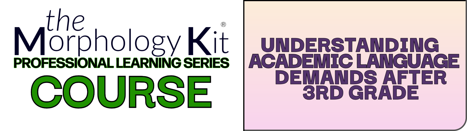 The Morphology Kit® Professional Learning Series Course | Understanding Academic Language Demands after 3rd Grade