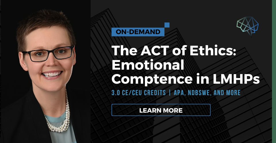 Webinar. The ACT of ethics: Emotional competence in LMHPs. 3.0 CE/CEU credits. Multiple CE approvals. Learn more.