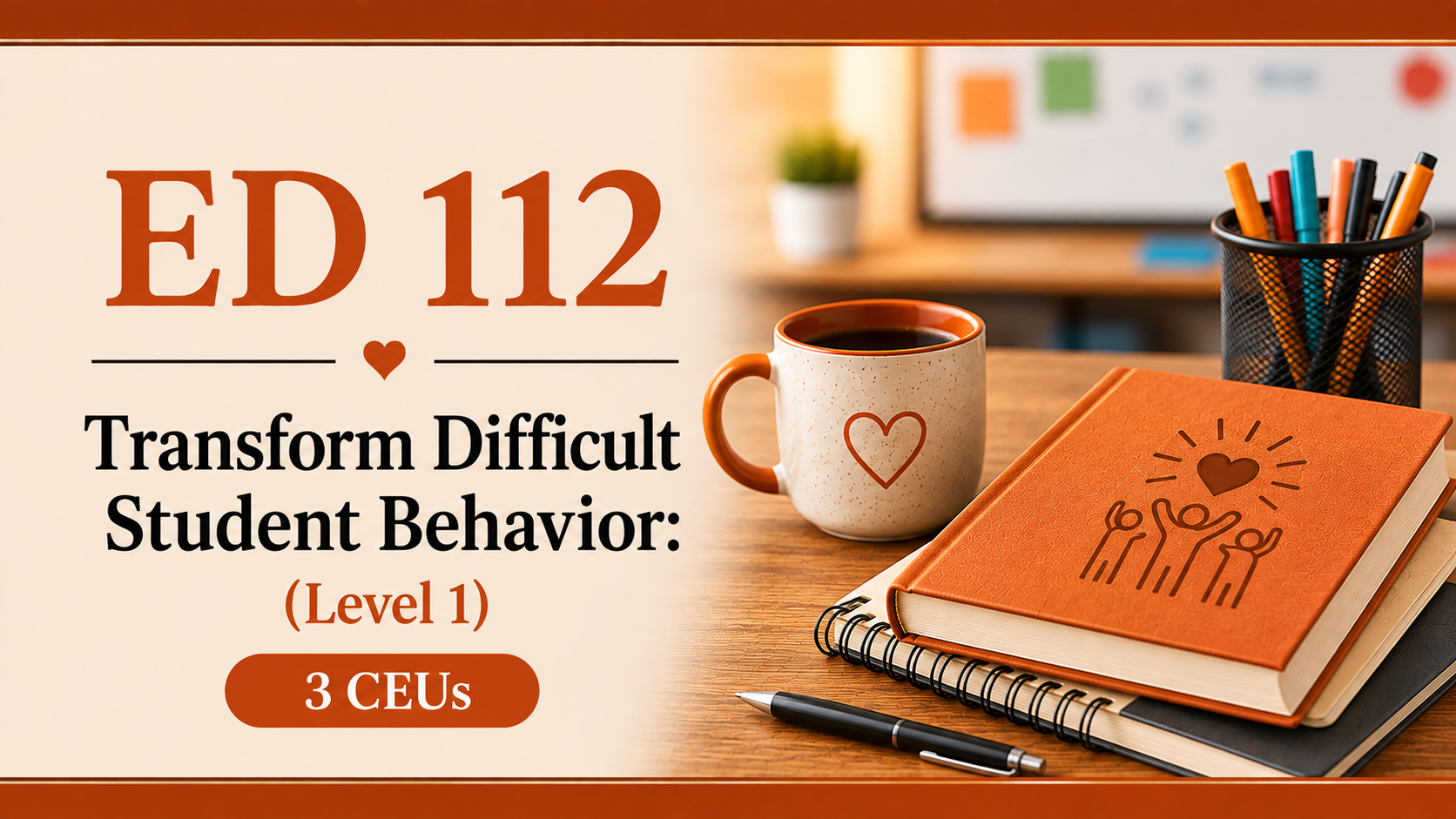 Product image for ED 112 Transform Difficult Student Behavior: Master Level 1 (3 CEUs or 45 Clock Hours)