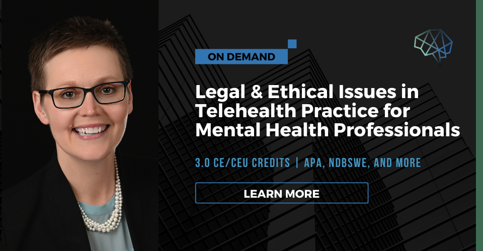 Webinar. Legal and ethical issues in telehealth practice for mental health professionals. 3.0 CE/CEU credits. Multiple CE approvals. Learn more.