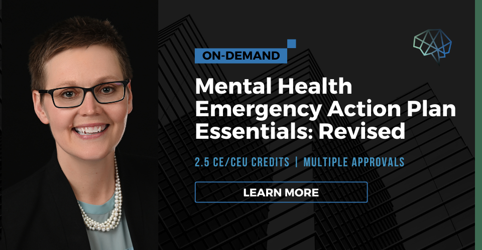 Webinar. Mental Health Emergency Action Plan Essentials: Revised. 2.0 CE/CEU credits. Multiple CE approvals. Learn more.