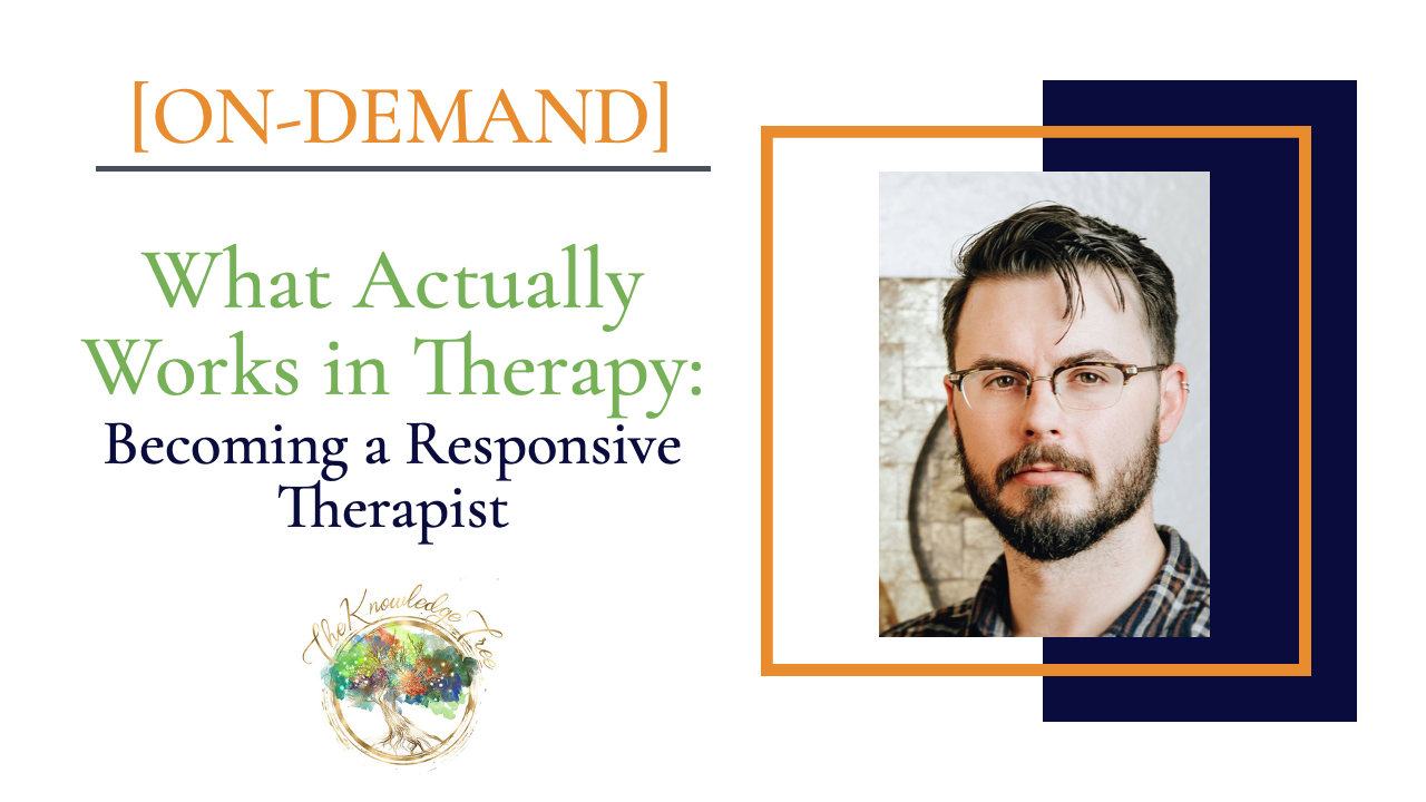 What Actually Works in Therapy: Becoming a Responsive Therapist On-Demand CE Webinar for therapists, counselors, psychologists, social workers, marriage and family therapists